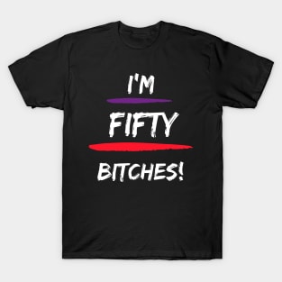 I'm Fifty Bitches T-shirt T-Shirt